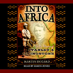 Symbolbild für Into Africa: The Epic Adventures of Stanley and Livingstone
