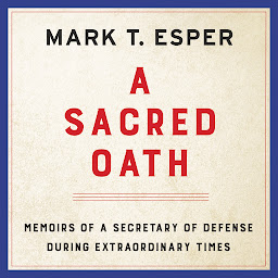 「A Sacred Oath: Memoirs of a Secretary of Defense During Extraordinary Times」のアイコン画像