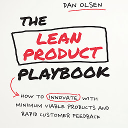Icon image The Lean Product Playbook: How to Innovate with Minimum Viable Products and Rapid Customer Feedback