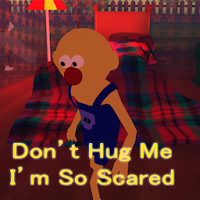 Don't hug me I'm so scared