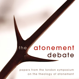 Icon image The Atonement Debate: Papers from the London Symposium on the Theology of Atonement