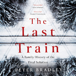 Icon image The Last Train: A Family History of the Final Solution