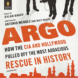 Obraz ikony: Argo: How the CIA and Hollywood Pulled Off the Most Audacious Rescue in History