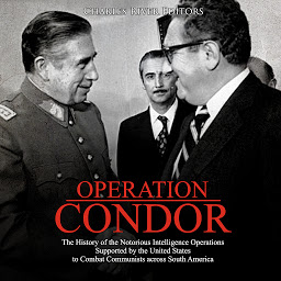 Obraz ikony: Operation Condor: The History of the Notorious Intelligence Operations Supported by the United States to Combat Communists across South America