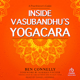 Icon image Inside Vasubandhu's Yogacara: A Practitioner's Guide