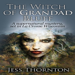 Obraz ikony: The Witch of Grandad Bluff: A Supernatural Mystery Set in La Crosse Wisconsin