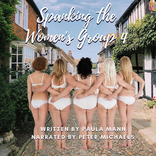 Paula Mann द्वारा लिखित Spanking The Women's Group 4: Jack spanks more  members of the Women's Group and he marries Mary - Google Play का  अडियोबुकहरू