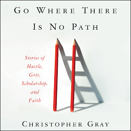 Obraz ikony: Go Where There Is No Path: Stories of Hustle, Grit, Scholarship, and Faith