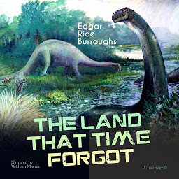 Icon image The Land That Time Forgot: Unabridged