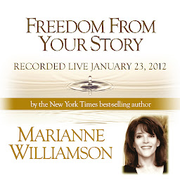 Symbolbild für Freedom From Your Story with Marianne Williamson