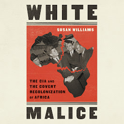Icon image White Malice: The CIA and the Covert Recolonization of Africa