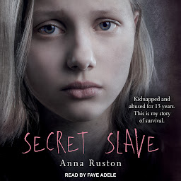 Icon image Secret Slave: Kidnapped and abused for 13 years. This is my story of survival