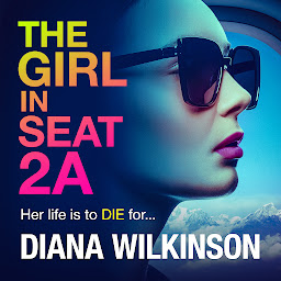 Icon image The Girl in Seat 2A: THE NUMBER ONE BESTSELLER