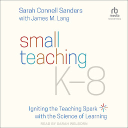 Icon image Small Teaching K-8: Igniting the Teaching Spark with the Science of Learning