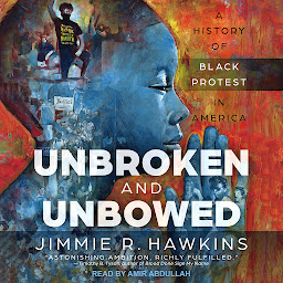 Icon image Unbroken and Unbowed: A History of Black Protest in America
