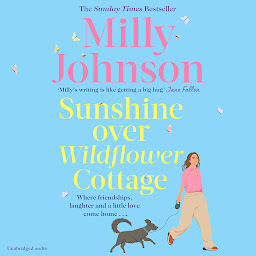 Icon image Sunshine Over Wildflower Cottage: New beginnings, old secrets, and a place to call home - escape to Wildflower Cottage for love, laughter and friendship.