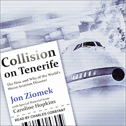 Icon image Collision on Tenerife: The How and Why of the World's Worst Aviation Disaster