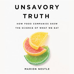 Icon image Unsavory Truth: How Food Companies Skew the Science of What We Eat