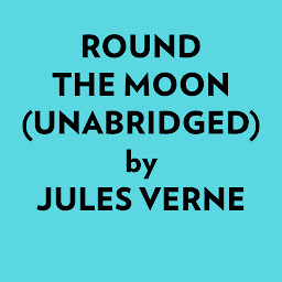 Obraz ikony: Round the Moon (Unabridged)