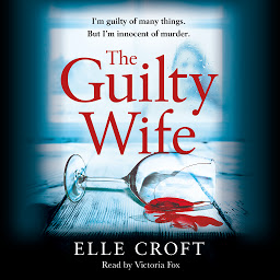 Icon image The Guilty Wife: A thrilling psychological suspense with twists and turns that grip you to the very last page