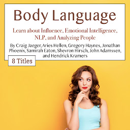 Icon image Body Language: Learn about Influence, Emotional Intelligence, NLP, and Analyzing People