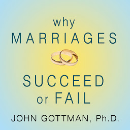 Icon image Why Marriages Succeed or Fail: And How You Can Make Yours Last