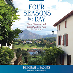 Icon image Four Seasons in a Day: Travel, Transitions and Letting Go of the Place We Call Home