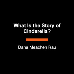 Symbolbild für What Is the Story of Cinderella?