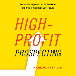 Icon image High-Profit Prospecting: Powerful Strategies to Find the Best Leads and Drive Breakthrough Sales Results