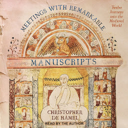 Icon image Meetings with Remarkable Manuscripts: Twelve Journeys into the Medieval World