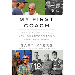 Symbolbild für My First Coach: Inspiring Stories of NFL Quarterbacks and Their Dads