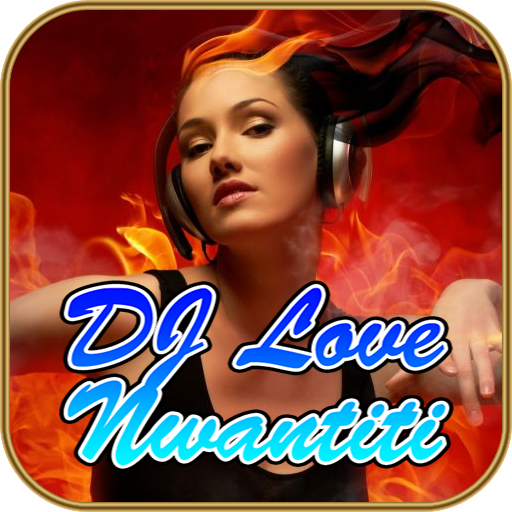 Baixar DJ Love Nwantiti para Android