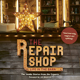 Icon image The Repair Shop: LIFE IN THE BARN: The Inside Stories from the Experts