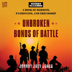 Icon image Unbroken Bonds of Battle: A Modern Warriors Book of Heroism, Patriotism, and Friendship