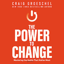 Icon image The Power to Change: Mastering the Habits That Matter Most