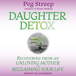Imagem do ícone Daughter Detox: Recovering from An Unloving Mother and Reclaiming Your Life