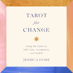 Icon image Tarot for Change: Using the Cards for Self-Care, Acceptance, and Growth