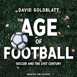 Icon image The Age of Football: Soccer and the 21st Century