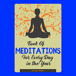 Icon image Book of Meditations for Every Day in the Year: Popular Books by James Allen : All times Bestseller Demanding Books