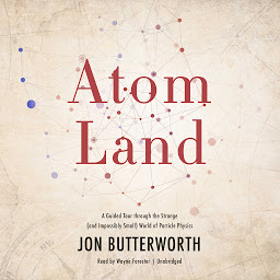 Imagen de icono Atom Land: A Guided Tour through the Strange (and Impossibly Small) World of Particle Physics