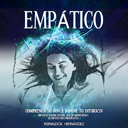 Icon image Empático: Comprenda su don y domine su intuición (Empath in Spanish Español: Guía de supervivencia de empatía para principiantes)