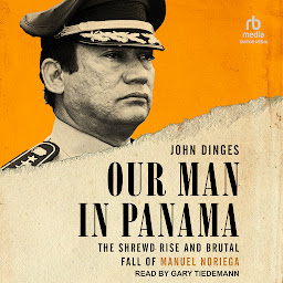 Icon image Our Man in Panama: The Shrewd Rise and Brutal Fall of Manuel Noriega