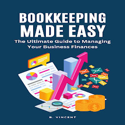 Icon image Bookkeeping Made Easy: The Ultimate Guide to Managing Your Business Finances
