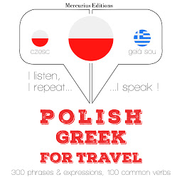Obraz ikony: Polish – Greek : For travel: I listen, I repeat, I speak : language learning course