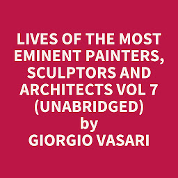 Obraz ikony: Lives of the Most Eminent Painters, Sculptors and Architects Vol 7 (Unabridged): optional