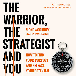 Icon image The Warrior, the Strategist and You: How to Find Your Purpose and Realise Your Potential