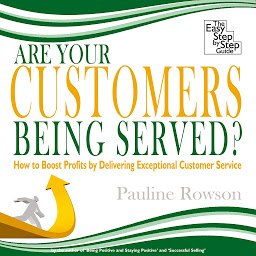 Icon image Are Your Customers Being Served?: How to Boost Profits by Delivering Exceptional Customer Service