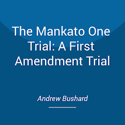 Icon image The Mankato One Trial: A First Amendment Trial