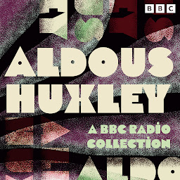 Imagem do ícone Aldous Huxley: A BBC Radio Collection: Including Brave New World, Antic Hay, The Devils & more