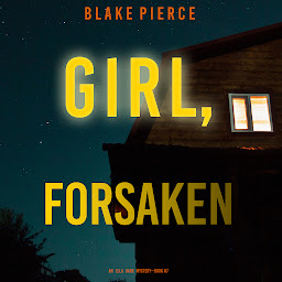 Icon image Girl, Forsaken (An Ella Dark FBI Suspense Thriller—Book 7)